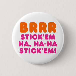 BRRR STICK 'EM HA, HA-HA STICK 'EM! BUTTON