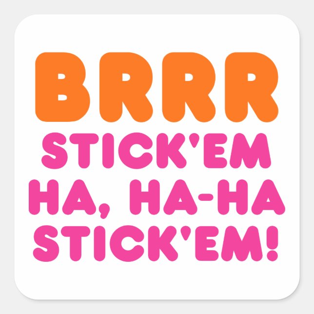 BRRR STICK 'EM HA, HA-HA STICK 'EM! QUADRATISCHER AUFKLEBER (Vorderseite)