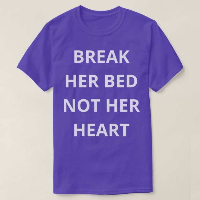 Bruch ihr Bett nicht das Herz T-Shirt (Design vorne)