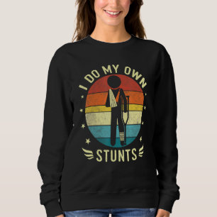 Bruch und Arm Ich tue meine eigenen Stuntverletzun Sweatshirt