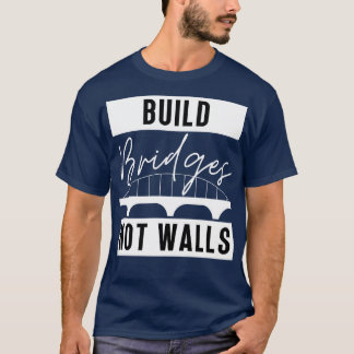 Brücken nicht Mauern bauen 11 T-Shirt