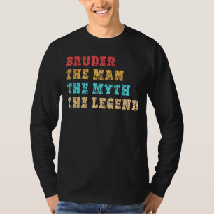 BRUDER, der Mann, der Mythos, die Legende, T-Shirt