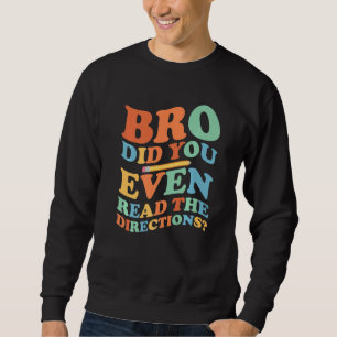 Bruder, hast du überhaupt die Anweisungen gelesen, Sweatshirt