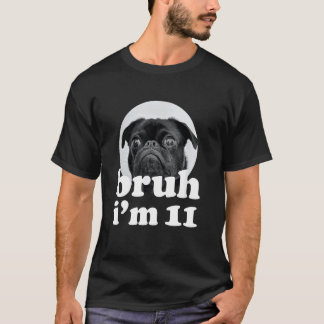 Bruder, ich bin ein 11-jähriger Mops-Hund 11. Gebu T-Shirt