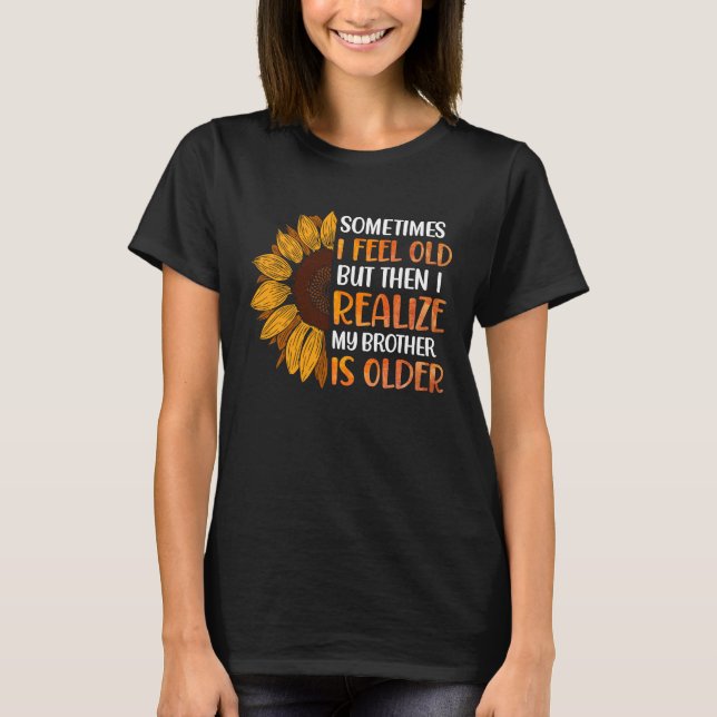 Bruder Manchmal fühle ich alt wahrnehmen Bruder is T-Shirt (Vorderseite)