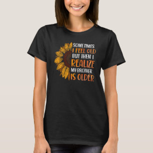 Bruder Manchmal fühle ich mich alt wahrnehmen Brud T-Shirt