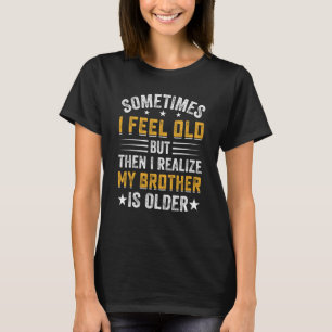 Bruder Manchmal fühle ich mich alt wahrnehmen Brud T-Shirt