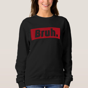 Bruder-Meme-Lustige-Spruch-Bruder-Begrüßung-Jugend Sweatshirt