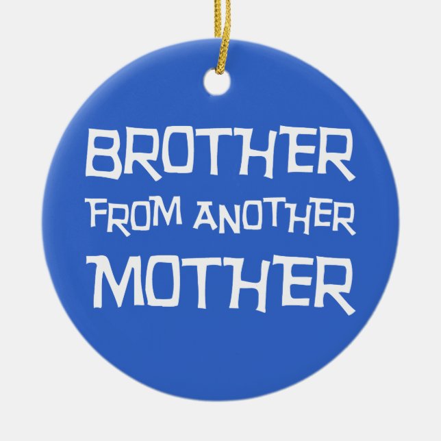 Bruder von einer anderen Mutter Keramik Ornament (Vorne)