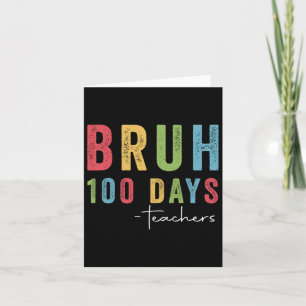 Bruh 100 Days Lehrer Funny T-Shirt Geschenke 100th Karte