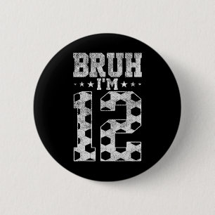 Bruh 12. Geburtstag Fußball Bruh Ich bin 12 Jahre Button