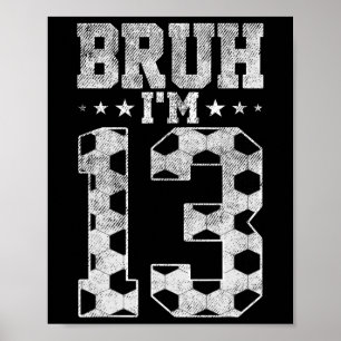 Bruh 13. Geburtstag Fußball Bruh Ich bin 13 Jahre Poster