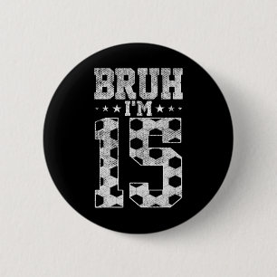 Bruh 15. Geburtstag Fußball Bruh Ich bin 15 Jahre Button