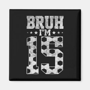 Bruh 15. Geburtstag Fußball Bruh Ich bin 15 Jahre Magnet