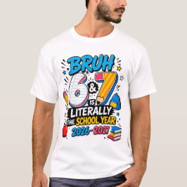 Bruh 6-7 Ist buchstäblich das Schuljahr 2026-2027 T-Shirt