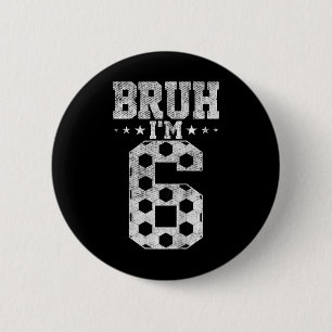 Bruh 6. Geburtstag Fußball Bruh Ich bin 6 Jahre al Button