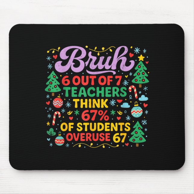 Bruh 6 Out Of 7 Teachers 67 Percent Students Meme  Mousepad (Vorne)