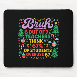 Bruh 6 von 7 Lehrern 67 Prozent Schüler Meme Mousepad