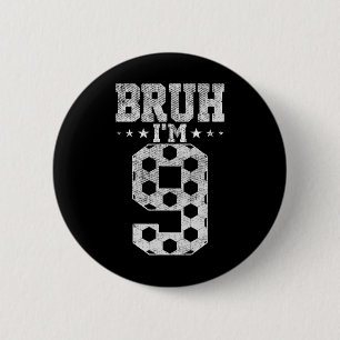 Bruh 9. Geburtstag Fußball Bruh Ich bin 9 Jahre al Button