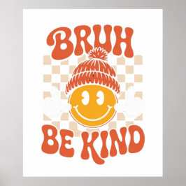 Bruh Be Kind - Retro Smiley Wall Art Poster