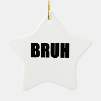 BRUH! Bruder-Straßen-Jargon-Wort-Trendy Hipster Keramikornament