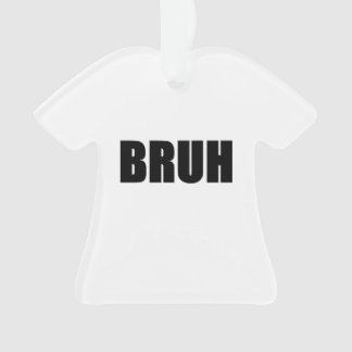 BRUH! Bruder-Straßen-Jargon-Wort-Trendy Hipster Ornament