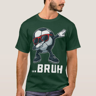 Bruh Dabbing Fußball Lustige Jungen Männer Frauen  T-Shirt