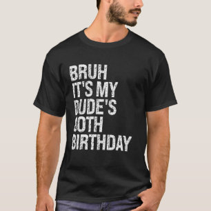 Bruh, das ist der 80. Geburtstag von meinem Typ Bu T-Shirt
