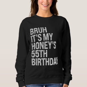 Bruh, das ist die 55. Geburtstagskönigin Couple Ha Sweatshirt