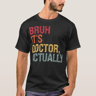 Bruh, das ist Doktor, der tatsächlich als Medizine T-Shirt