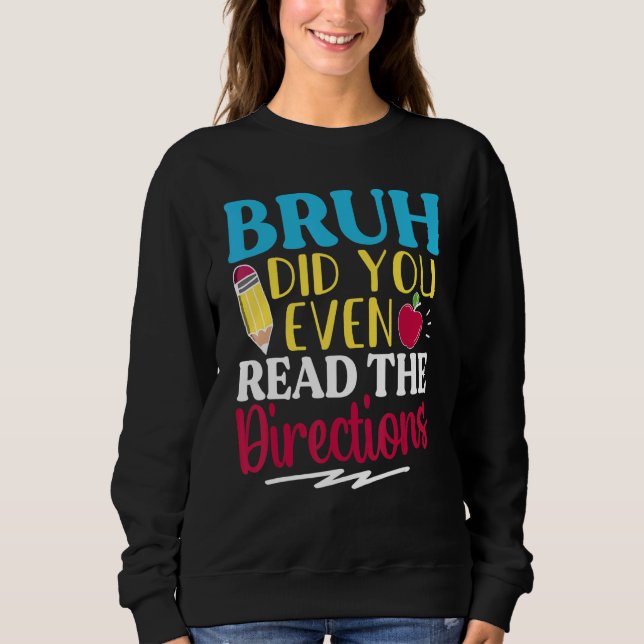 Bruh Did You Even Read The Directions Teacher Sayi Sweatshirt (Vorderseite)