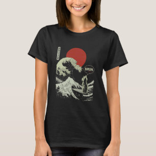 BRUH. Die große Welle Kanagawa Lustige japanische T-Shirt