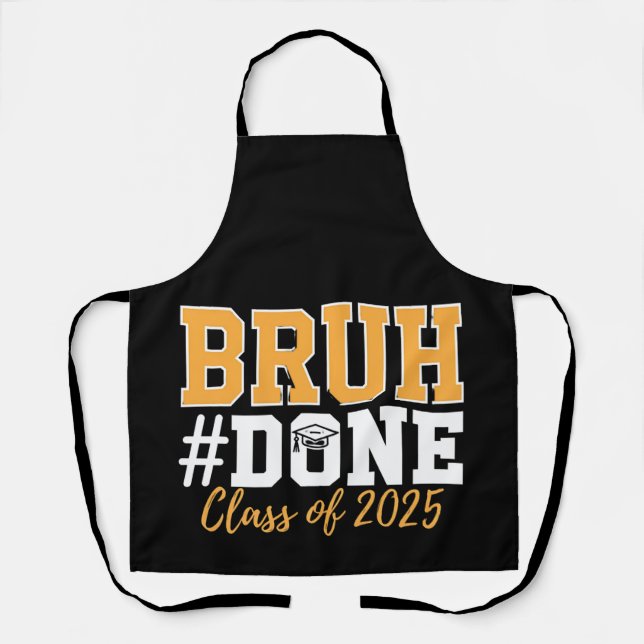 Bruh Done Class of 2025 Abschluss Graduate Schürze (Vorderseite)