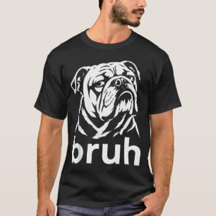 Bruh English Bulldog Lustiger Hund Meme T-Shirt