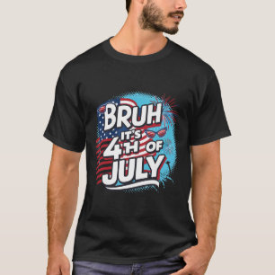 Bruh es ist 4. Juli Funny Cool 4. Juli Fl T-Shirt