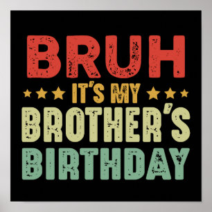 Bruh, es ist der Geburtstag meines Bruders Schwest Poster