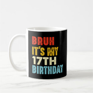 Bruh Es ist mein 17. Geburtstag Lustig 17 Jahre al Kaffeetasse