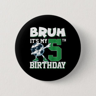 Bruh Es ist mein 5. Geburtstag Junge Fußball Footb Button