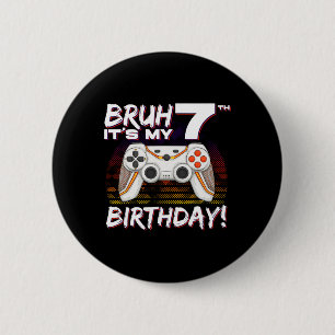 Bruh Es ist mein 7. Geburtstag Videospiel 7. Gebur Button