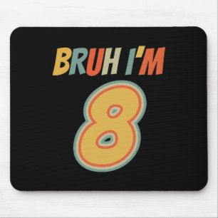 Bruh Es ist mein 8. Geburtstag, ich bin 8. Geburts Mousepad
