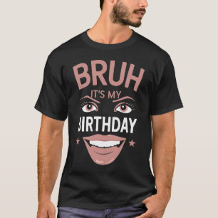 Bruh Es ist mein Geburtstag Funny Sarcastic Great T-Shirt