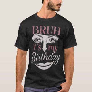 Bruh Es ist mein Geburtstag Funny Sarcastic Great T-Shirt