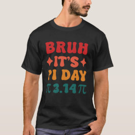 Bruh es ist Pi Day T-Shirt