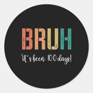 Bruh, es waren 100 Tage glückliche 100 Tage Schule Runder Aufkleber
