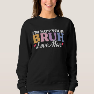 Bruh Formerly Known Funny Bruh Meme Mama Mommy Mam Sweatshirt