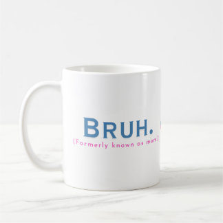 Bruh. (Früher als Mama bekannt) Funny Mug Kaffeetasse