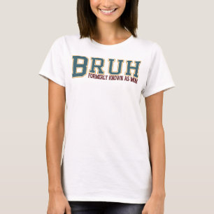 Bruh, früher als Mama bekannt T-Shirt