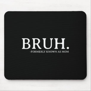Bruh, früher bekannt als Mama Funny Mother's Day M Mousepad