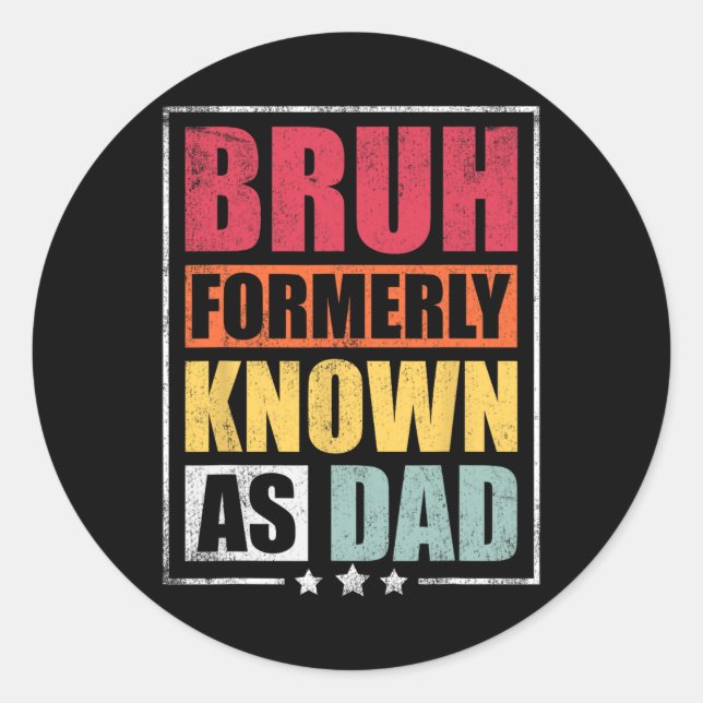 Bruh, früher bekannt als Vater Funny Vathers Day Runder Aufkleber (Vorderseite)