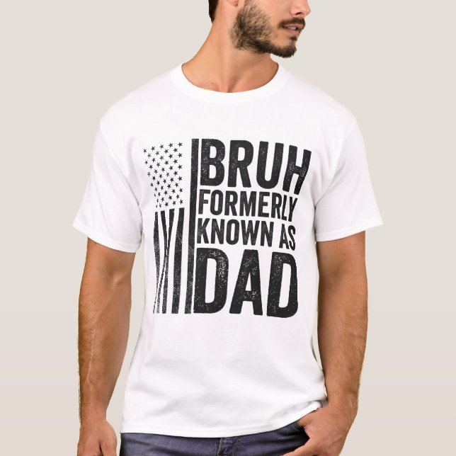 Bruh, früher Vater Vathers Day, 4. Juli T-Shirt (Vorderseite)
